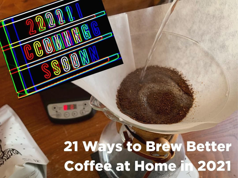 21 Ways to Brew Better Coffee at Home in 2021